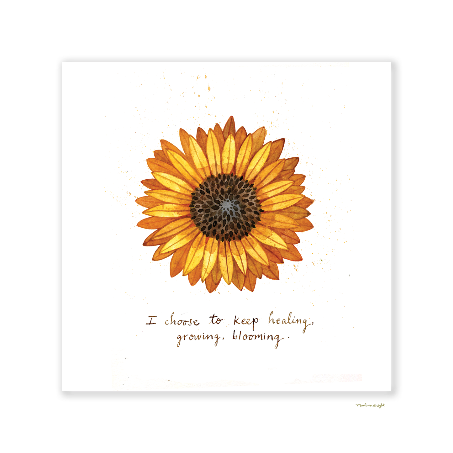 "I Choose To Keep Healing, Growing, Blooming" Sunflower - Art Print