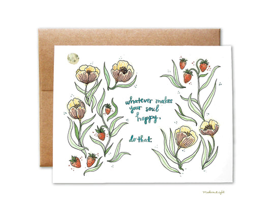 Whatever Makes Your Soul Happy - Greeting Card