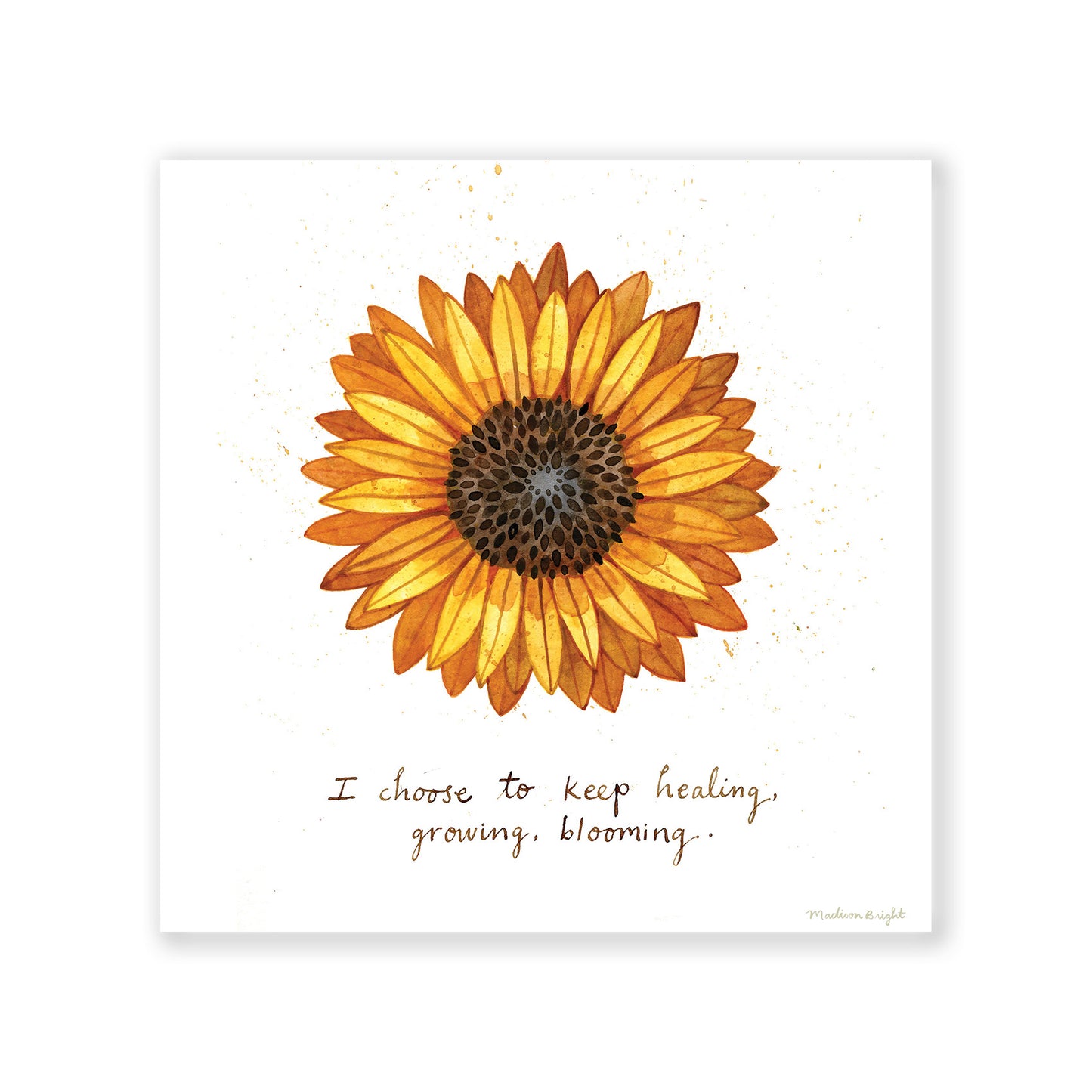 "I Choose To Keep Healing, Growing, Blooming" Sunflower - Art Print